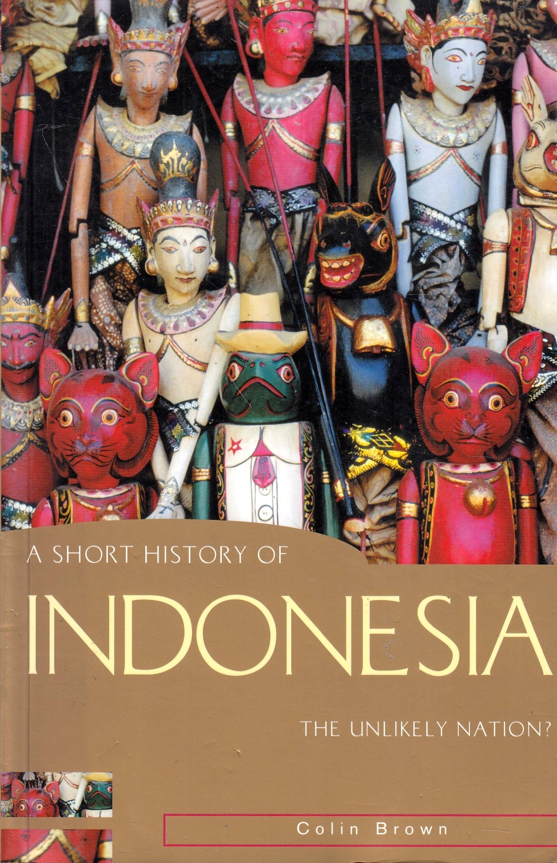 A Short History of Indonesia: the unlikely nation?