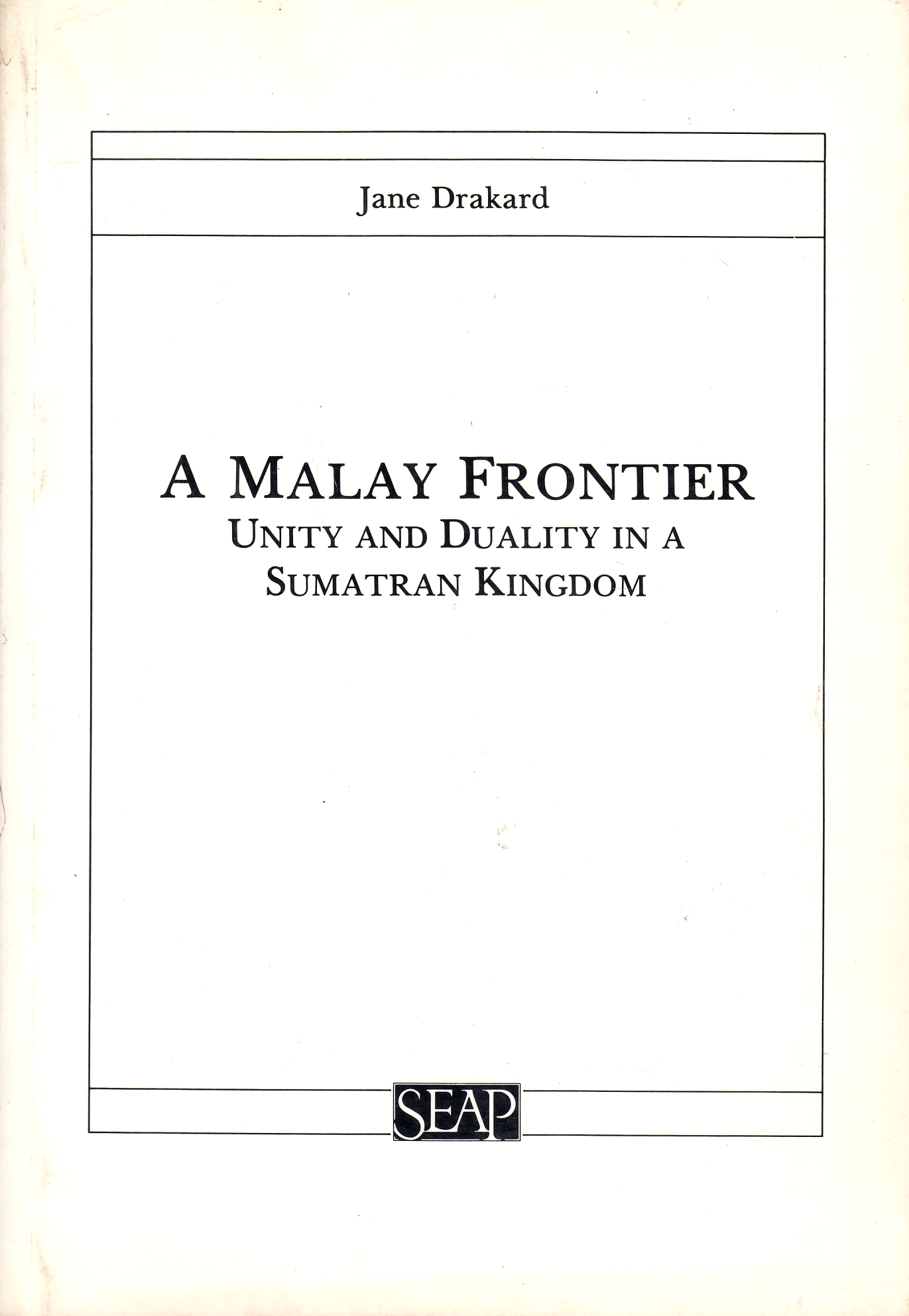 A Malay Frontier: unity and duality in a Sumatran Kingdom.